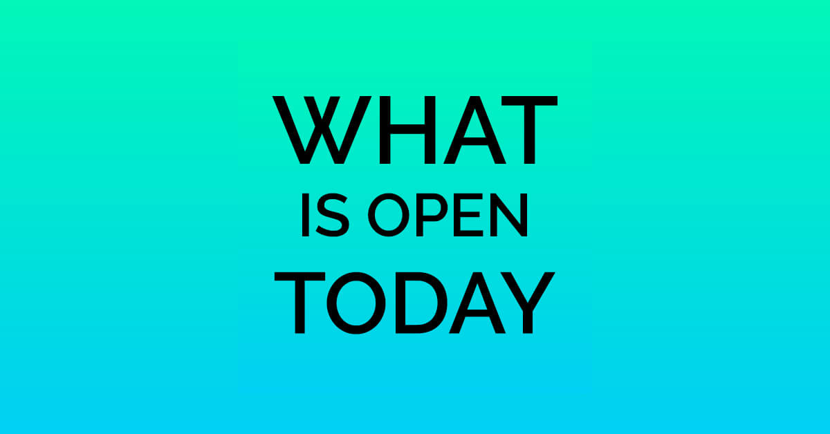 What Is Open Today